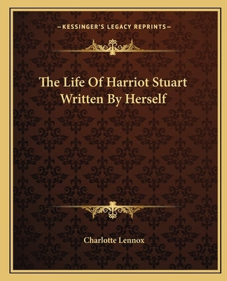 The Life Of Harriot Stuart Written By Herself Paperback Kessinger Publishing