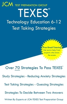 TEXES Technology Education 6-12 - Test Taking Strategies: TEXES 171 Exam - Free Online Tutoring - New 2020 Edition - The latest strategies to pass you Paperback Jcm Test Preparation Group