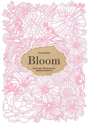 Bloom: More Than 50 Decorative Papercut Patterns Paperback Laurence King