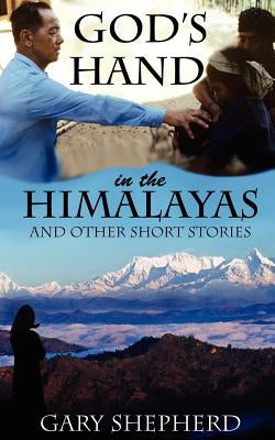 God's Hand in the Himalayas and Other Short Stories Paperback Gary Shepherd