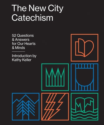 The New City Catechism: 52 Questions and Answers for Our Hearts and Minds Paperback Crossway