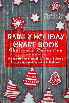 Family Craft Book Christmas Collection: Ornaments and Recipe Ideas for You and Yor Children Paperback Createspace Independent Publishing Platform