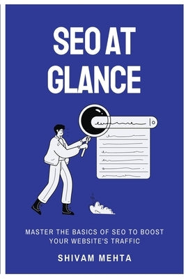 SEO At Glance: Master The Basics of SEO to boost your website's traffic Paperback Shivam Mehta