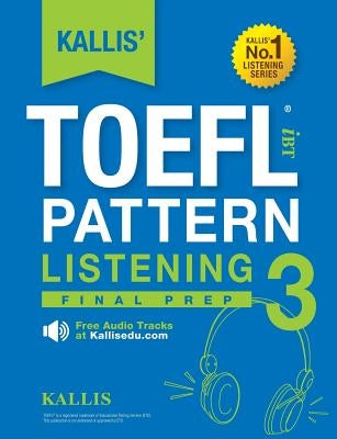 KALLIS' TOEFL iBT Pattern Listening 3: Final Prep (College Test Prep 2016 + Study Guide Book + Practice Test + Skill Building - TOEFL iBT 2016) Paperback Kallis Edu