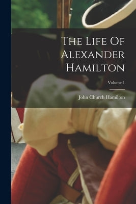 The Life Of Alexander Hamilton; Volume 1 Paperback Legare Street Press