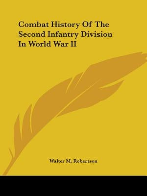 Combat History Of The Second Infantry Division In World War II Paperback Kessinger Publishing