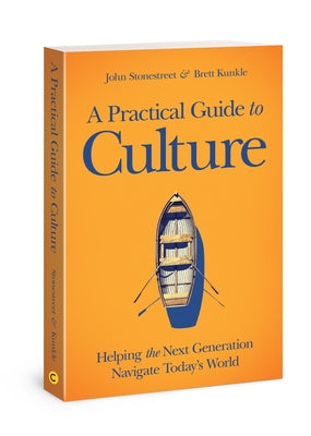 A Practical Guide to Culture: Helping the Next Generation Navigate Today's World David C Cook
