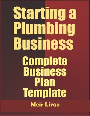 Starting a Plumbing Business: Complete Business Plan Template Paperback Independently Published