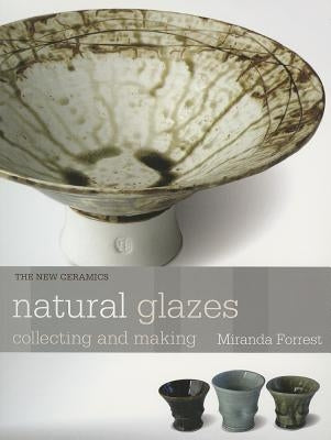 Natural Glazes: Collecting and Making Paperback University of Pennsylvania Press