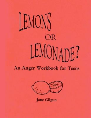 Lemons or Lemonade?: An Anger Workbook for Teens Createspace Independent Publishing Platform
