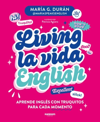 Living La Vida English: Aprende Inglés Con Truquitos Para Cada Momento / Living La Vida English by Durán, María G.