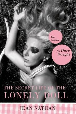 The Secret Life of the Lonely Doll: The Search for Dare Wright Paperback Picador USA