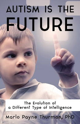 Autism Is the Future: The Evolution of a Different Type of Intelligence Paperback Future Horizons