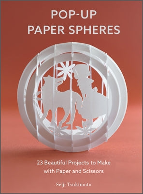 Pop-Up Paper Spheres: 23 Beautiful Projects to Make with Paper and Scissors Paperback Schiffer Craft