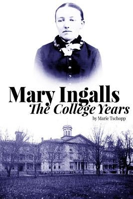 Mary Ingalls - The College Years Paperback Createspace Independent Publishing Platform