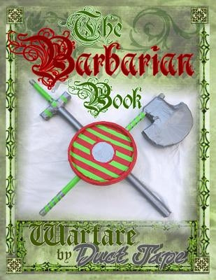 The Barbarian Book: Warfare by Duct Tape Paperback Chinquapin Press