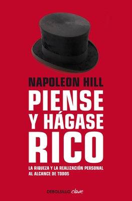Napoleon Hill: Piense Y Hágase Rico / Think and Grow Rich: La Riqueza Y La Realización Personal Al Alcance de Todos by Hill, Napoleon