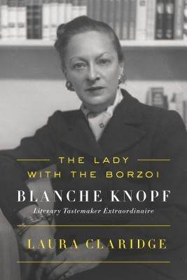The Lady with the Borzoi: Blanche Knopf, Literary Tastemaker Extraordinaire Paperback Farrar, Strauss & Giroux-3pl