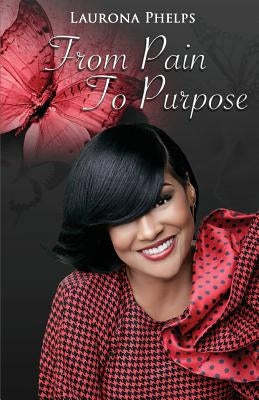 From Pain To Purpose Paperback Laurona Phelps