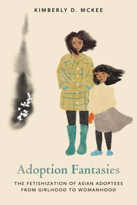 Adoption Fantasies: The Fetishization of Asian Adoptees from Girlhood to Womanhood Paperback Ohio State University Press