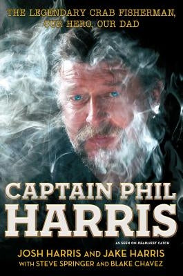Captain Phil Harris: The Legendary Crab Fisherman, Our Hero, Our Dad Paperback Simon & Schuster