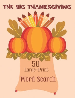 The Big Thanksgiving Word Search: Puzzle Book for Adults and Kids - 50 Large-Print Word Search For Holiday Fun (Thanksgiving Puzzle Vol.3) Bible Independently Published
