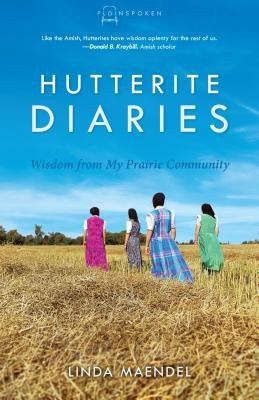 Hutterite Diaries: Wisdom from My Prairie Community Paperback Herald Press (VA)