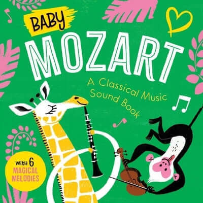 Baby Mozart: A Classical Music Sound Book (with 6 Magical Melodies) Board Book Little Genius Books