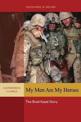 My Men Are My Heroes: The Brad Kasal Story Paperback US Naval Institute Press