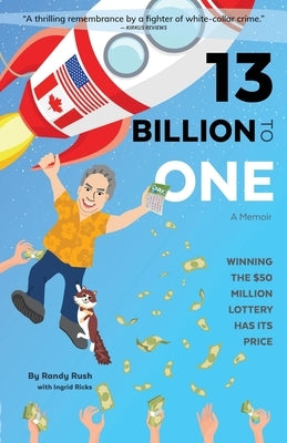 13 Billion to One: A Memoir - Winning the $50 Million Lottery Has Its Price Paperback Rantanna Media Inc.