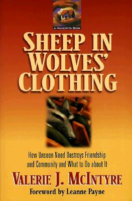 Sheep in Wolves' Clothing: How Unseen Need Destroys Friendship and Community and What to Do about It Paperback Baker Books