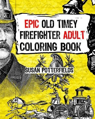 Epic Old Timer Firefighter Adult Coloring Book Paperback Createspace Independent Publishing Platform