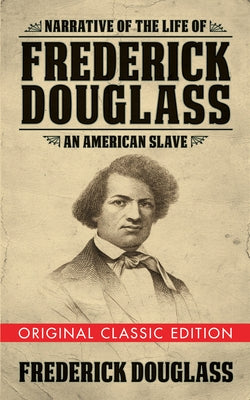 Narrative of the Life of Frederick Douglass (Original Classic Edition): An American Slave Paperback G&D Media
