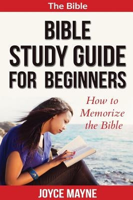 Bible Study Guide For Beginners: How To Memorize The Bible Paperback Createspace Independent Publishing Platform