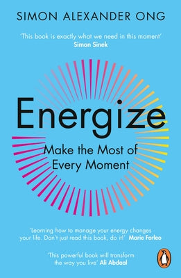 Energize: Make the Most of Every Moment by Ong, Simon Alexander
