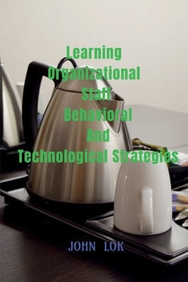 Learning Organizational Staff Behavioral And Technological Strategies Paperback Notion Press