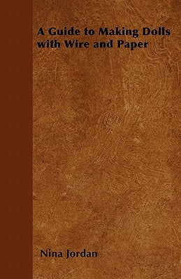 A Guide to Making Dolls with Wire and Paper Paperback Stronck Press