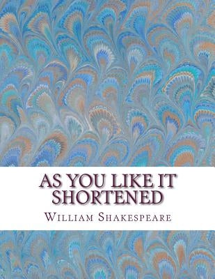 As You Like It Shortened: Shakespeare Edited for Length Paperback Createspace Independent Publishing Platform