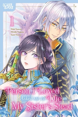 The Person I Loved Asked Me to Die in My Sister's Stead, Volume 1 by Nagano, Mizuki
