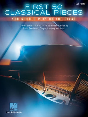 First 50 Classical Pieces You Should Play on the Piano Paperback Hal Leonard Publishing Corporation