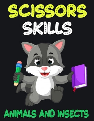 Scissors Skills Animals and Insects: Cut and Paste Activity Book for Kids, Toddlers and Preschoolers Paperback Independently Published