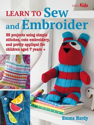 Learn to Sew and Embroider: 35 Projects Using Simple Stitches, Cute Embroidery, and Pretty Appliqué Paperback Cico
