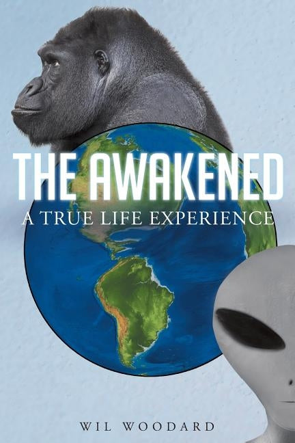 The Awakened: A True Life Experience by Woodard, Wil