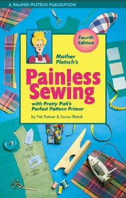 Mother Pletsch's Painless Sewing: With Pretty Pati's Perfect Pattern Primer Paperback Palmer/Pletsch Publishing