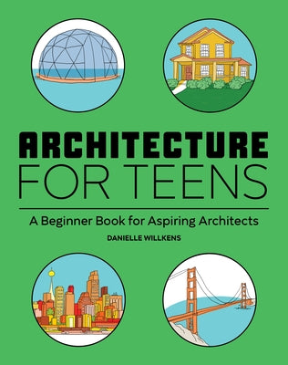 Architecture for Teens: A Beginner's Book for Aspiring Architects Paperback Callisto Teens