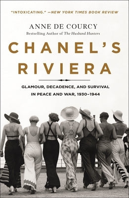 Chanel's Riviera: Glamour, Decadence, and Survival in Peace and War, 1930-1944 St. Martin's Griffin