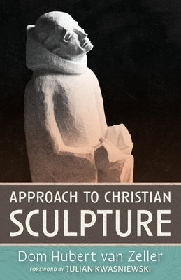 Approach to Christian Sculpture Paperback Cenacle Press at Silverstream Priory
