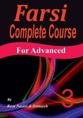 Farsi Complete Course: A Step-by-Step Guide and a New Easy-to-Learn Format (Advanced) Paperback Createspace Independent Publishing Platform