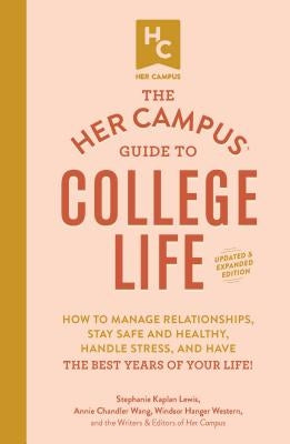 The Her Campus Guide to College Life, Updated and Expanded Edition: How to Manage Relationships, Stay Safe and Healthy, Handle Stress, and Have the Be Paperback Adams Media Corporation