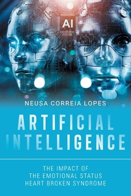 Artificial Intelligence: The Impact of the Emotional Status Heart Broken Syndrome by Lopes, Neusa Correia